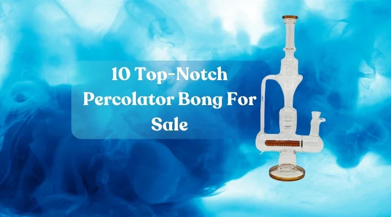 10 Top-Notch Percolator Bong For Sale - Croia Glass
