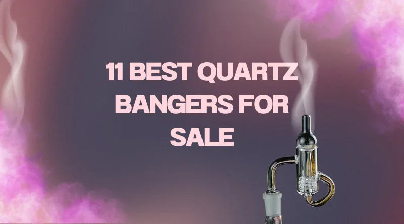 11 Best Quartz Bangers For Sale