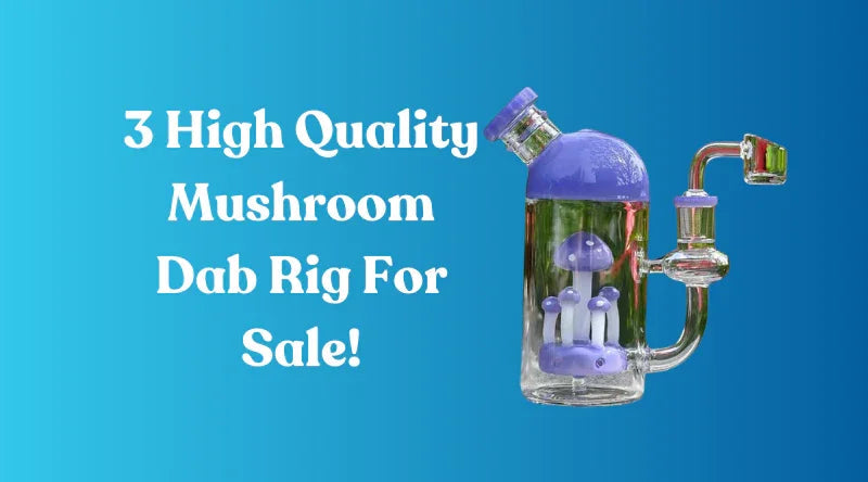 3 High Quality Mushroom Dab Rig For Sale