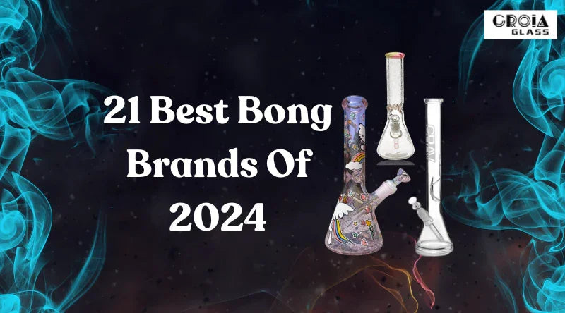 21 Best Bong Brands Of 2024 - Croia Glass