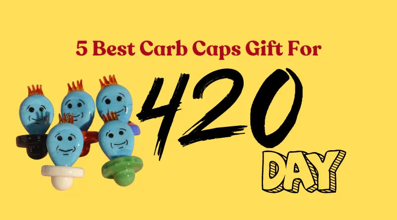 5 Best Carb Caps Gift For 420 Days - Croia Glass