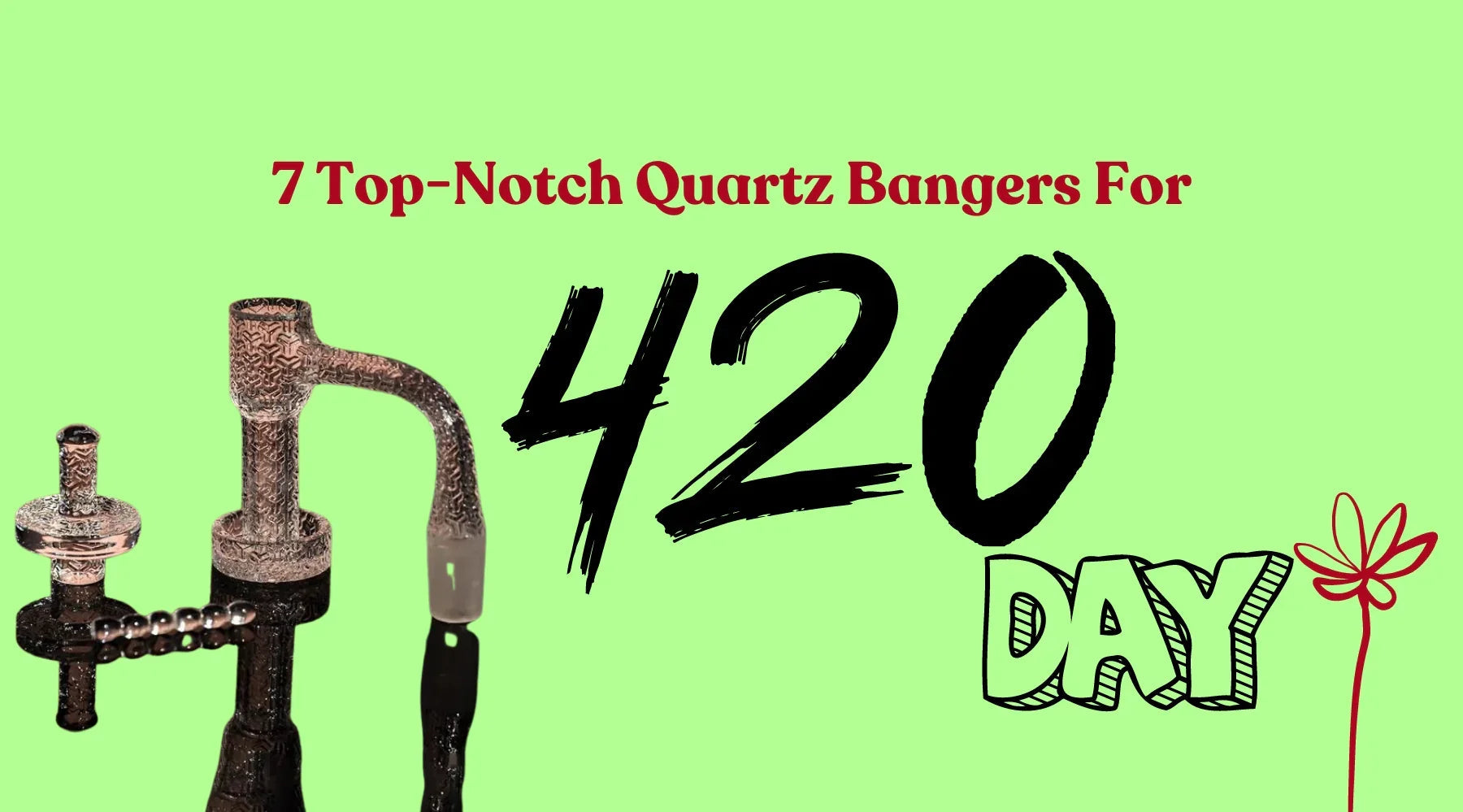 7 Top-Notch Quartz Bangers For 420 Day