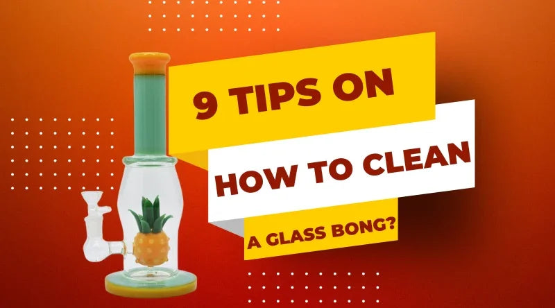 9 Tips On How To Clean A Glass Bong? - Croia Glass