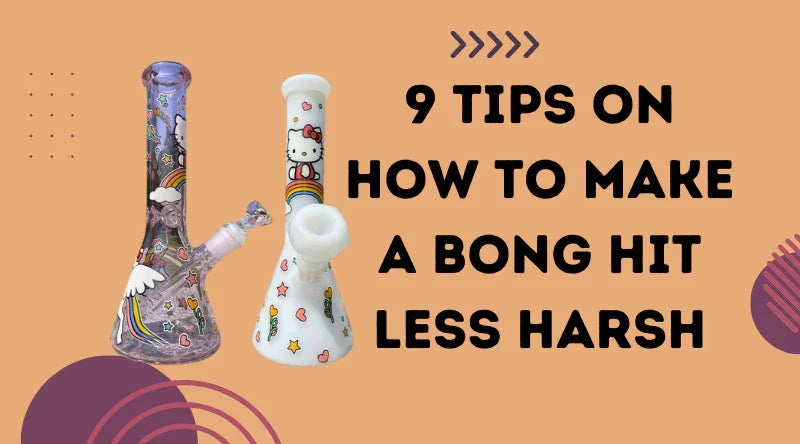 9 Tips On How to Make a Bong Hit Less Harsh - Croia Glass