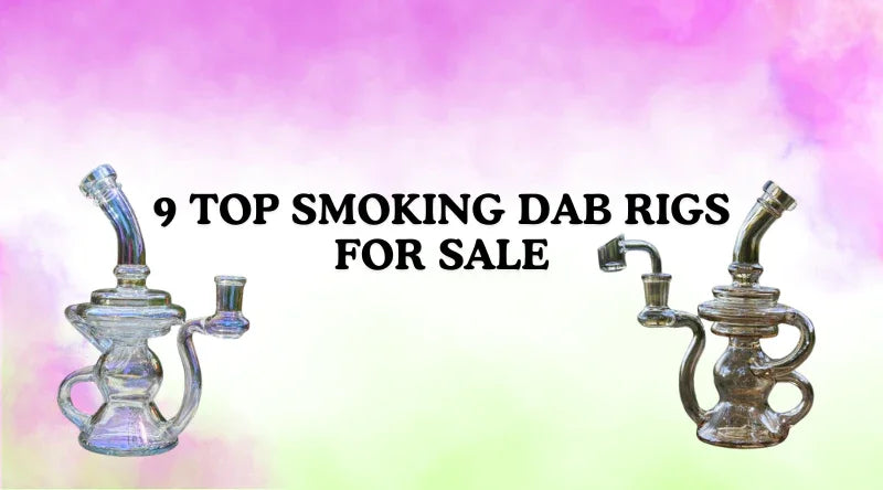 9 Top Smoking Dab Rigs For Sale - Croia Glass
