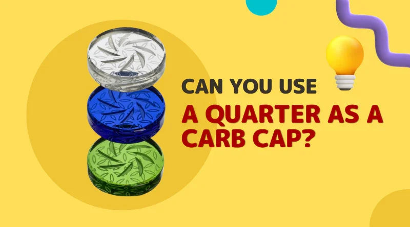 Can You Use A Quarter As A Carb Cap? - Croia Glass