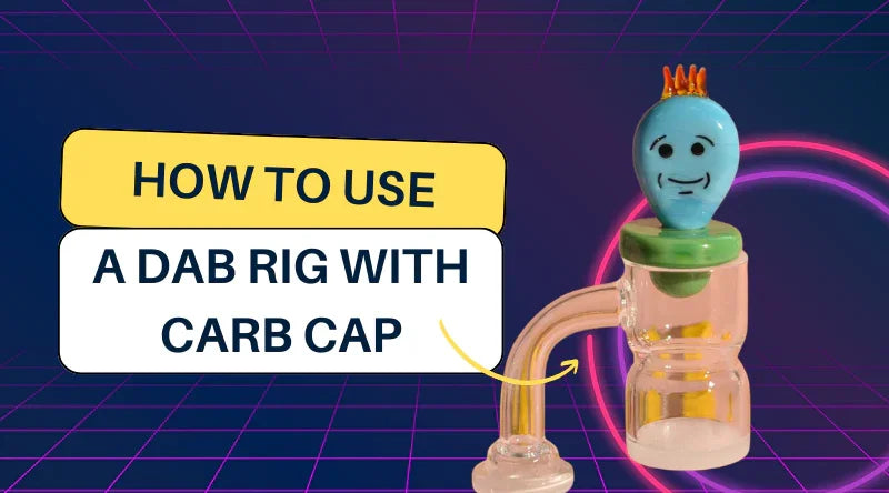 How To Use A Dab Rig With Carb Cap - Croia Glass