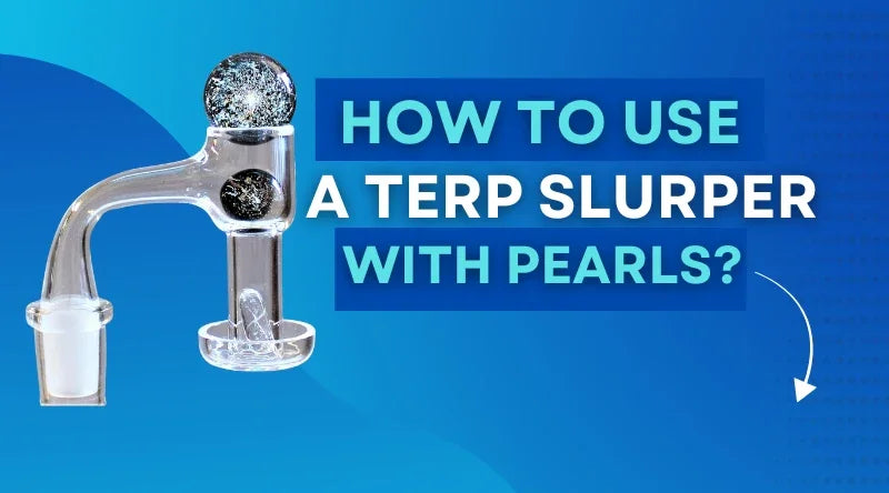 How To Use A Terp Slurper With Pearls?