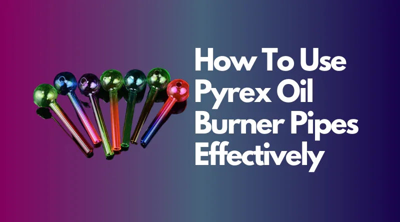 How To Use Pyrex Oil Burner Pipes Effectively - Croia Glass
