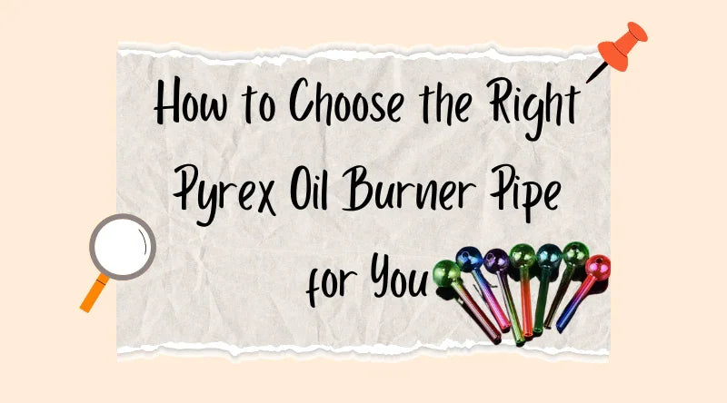 How to Choose the Right Pyrex Oil Burner Pipe for You