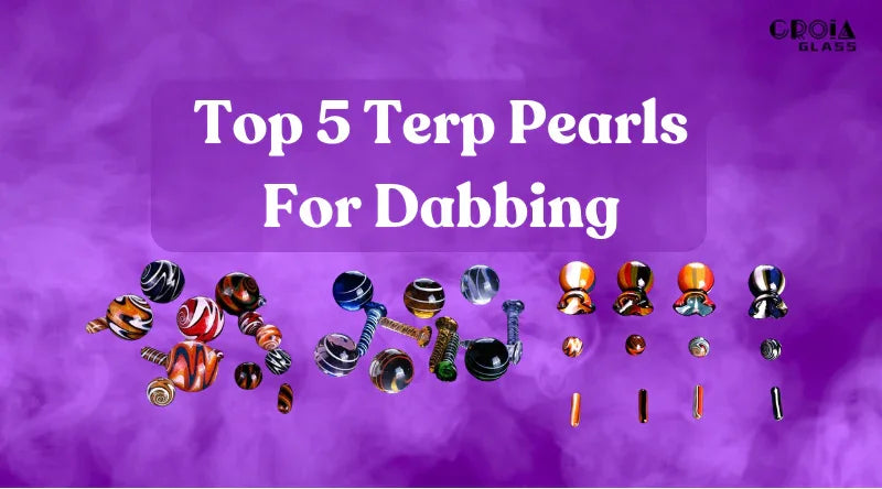 Top 5 Terp Pearls For Dabbing