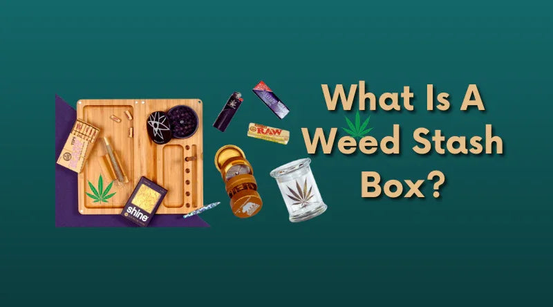What Is A Weed Stash Box?